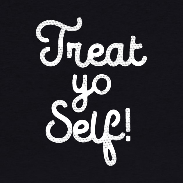 Treat Yo Self T-Shirt by dumbshirts